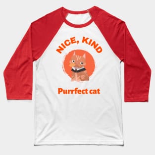 Nice, kind and purrfect cat Baseball T-Shirt